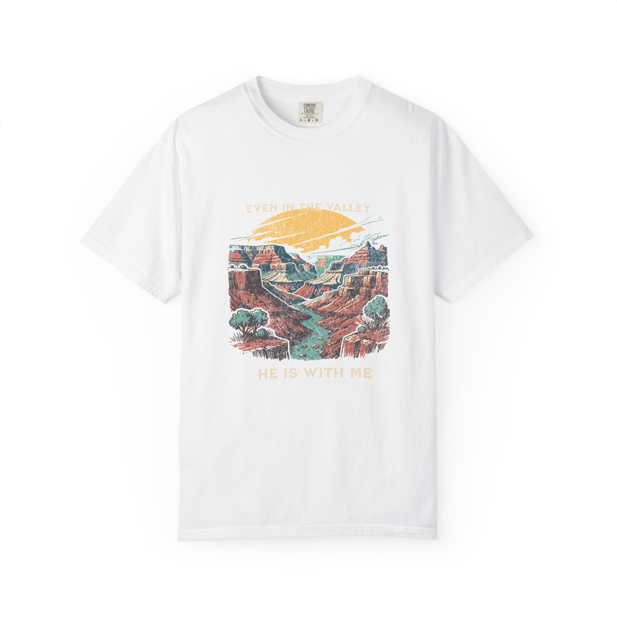 Classic Comfort Colors® 1717 Unisex T-Shirt – Even in the Valley, He Is With Me | Made in USA